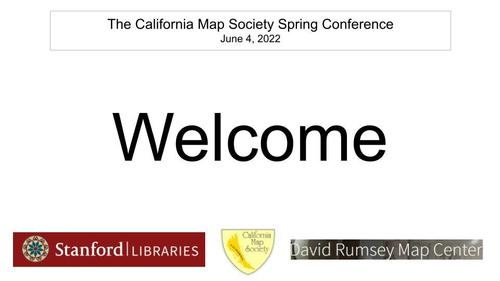 E265 - California Map Society 2022 Spring Conference - Welcome
