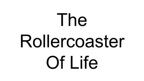 The Rollercoaster of Life