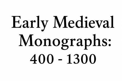 Early Medieval Monographs: 400-1300
